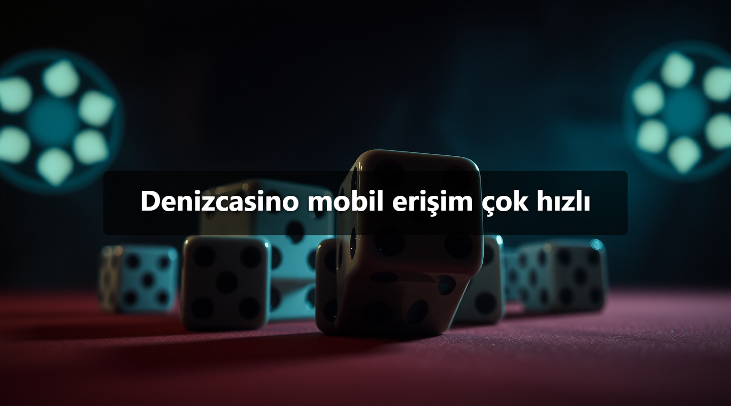 Denizcasino mobil erişim çok hızlı